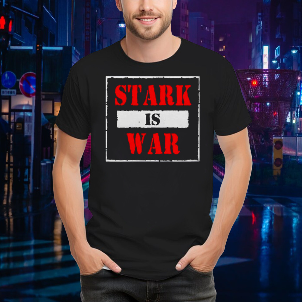 Stark stark is war shirt