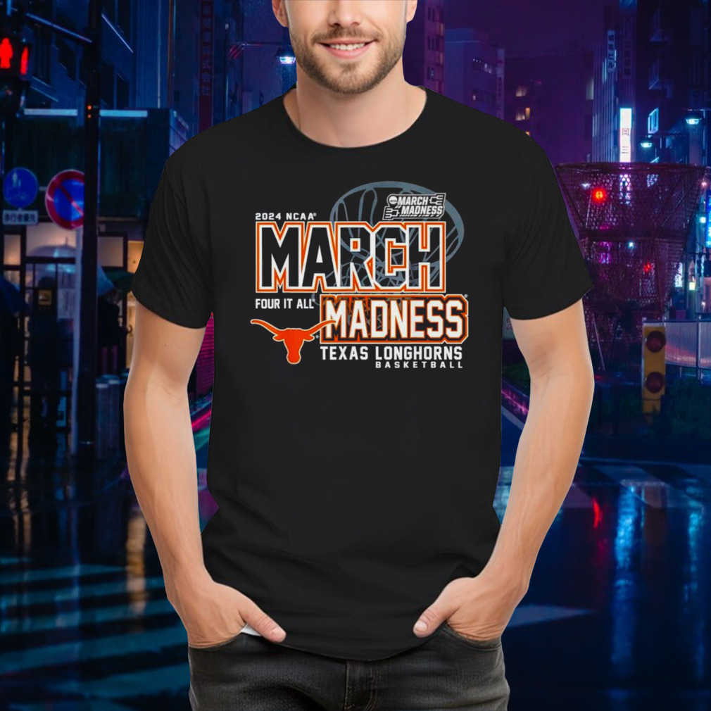 Texas Longhorns 2024 NCAA Basketball March Madness Four it all shirt