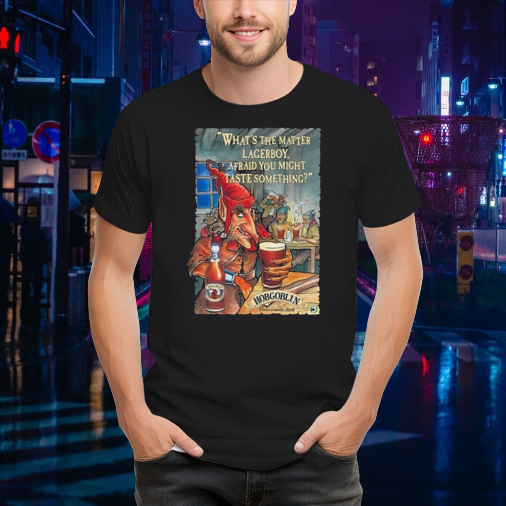 What’s The Matter Lagerboy Afraid You Might Taste Something T-shirt