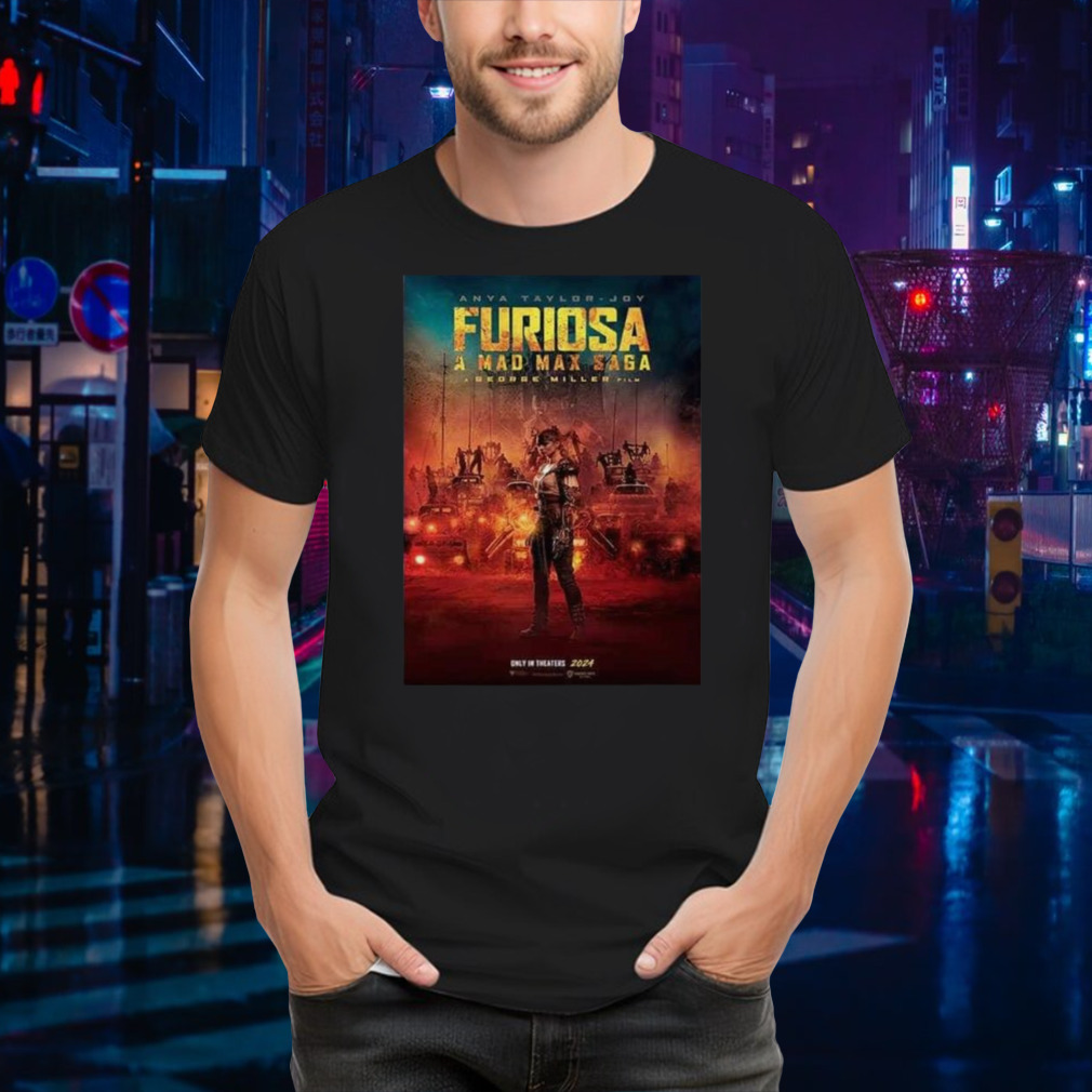 Furiosa A Mad Max Saga A George Miller Film Only In Theaters 2024 T-shirt
