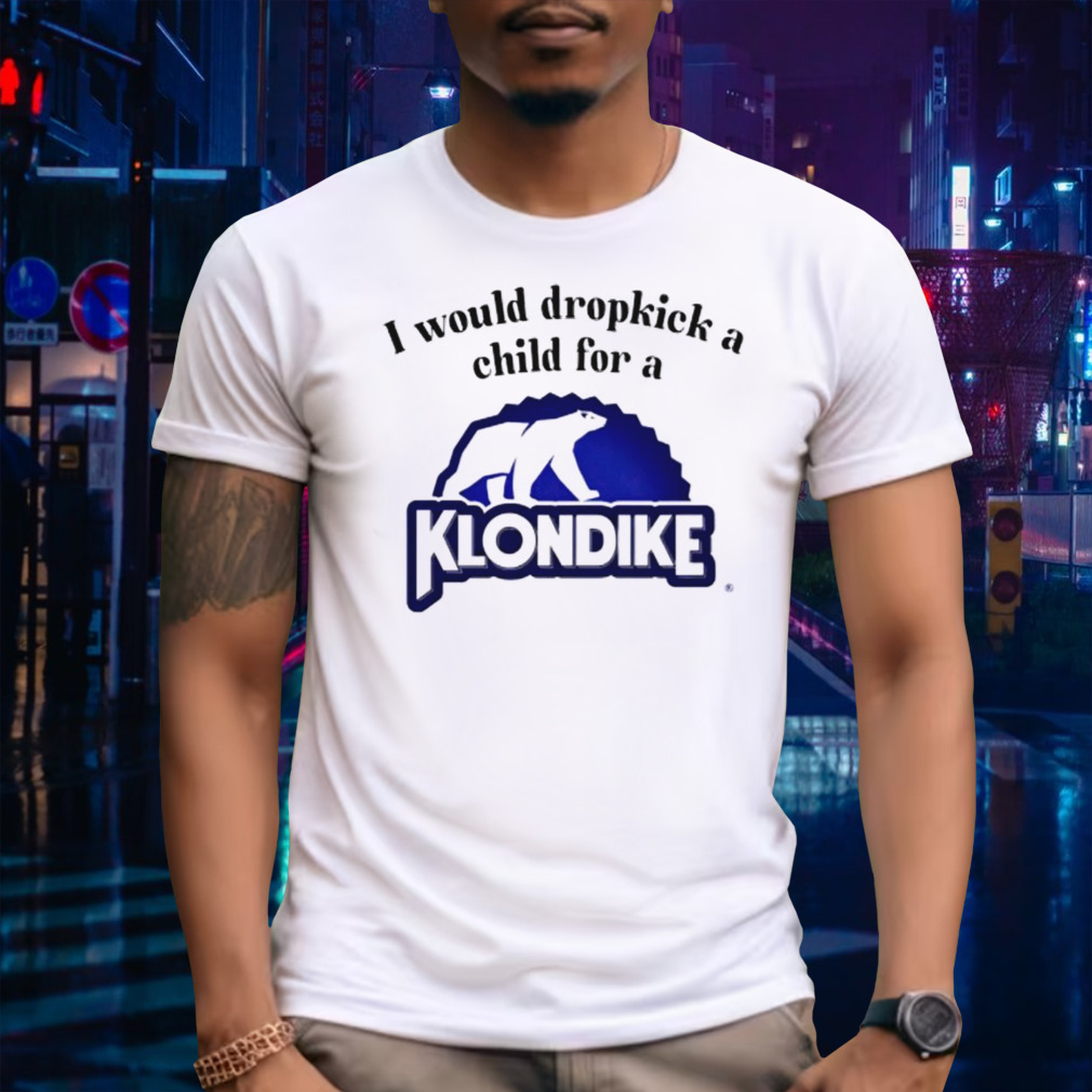 I would dropkick a child for a klondike bar shirt