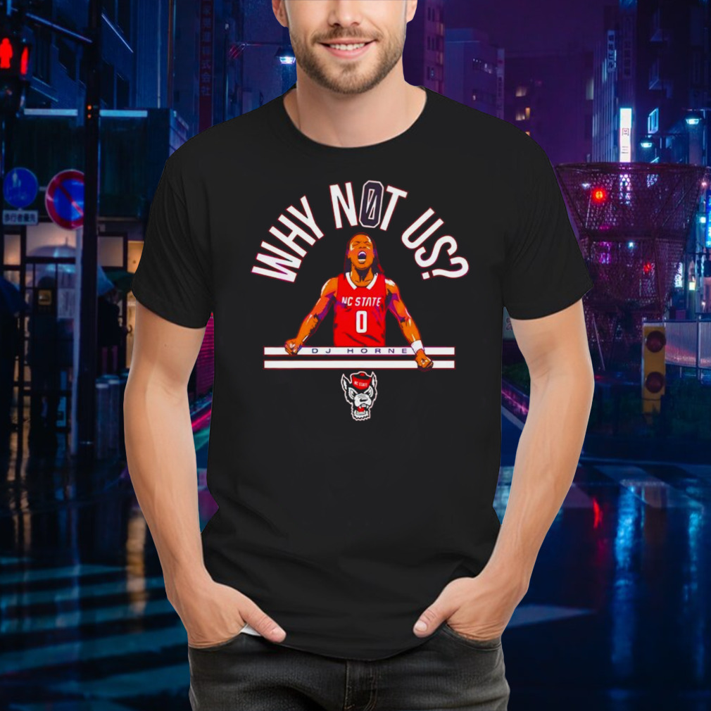 NC State Wolfpack DJ Horne Why Not Us shirt