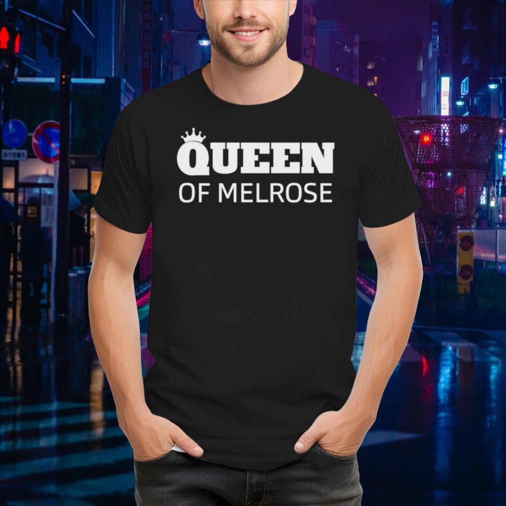 Queen of melrose shirt