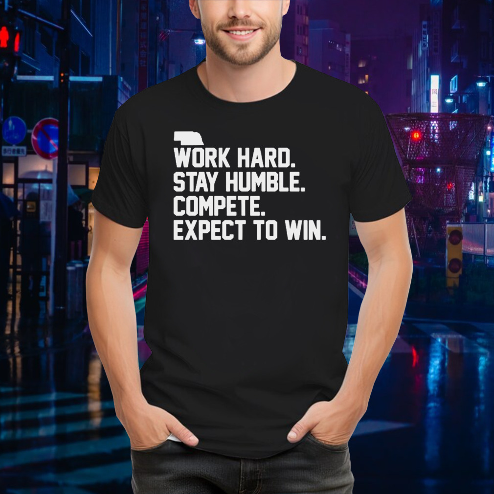 Work hard stay humble compete expect to win shirt