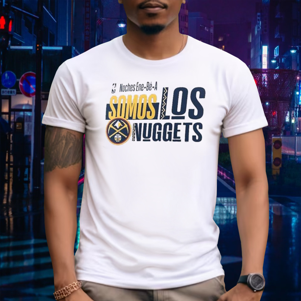 NBA Noches Ene Be A Training 2024 Denver Nuggets Somos Los Nuggets Shirt