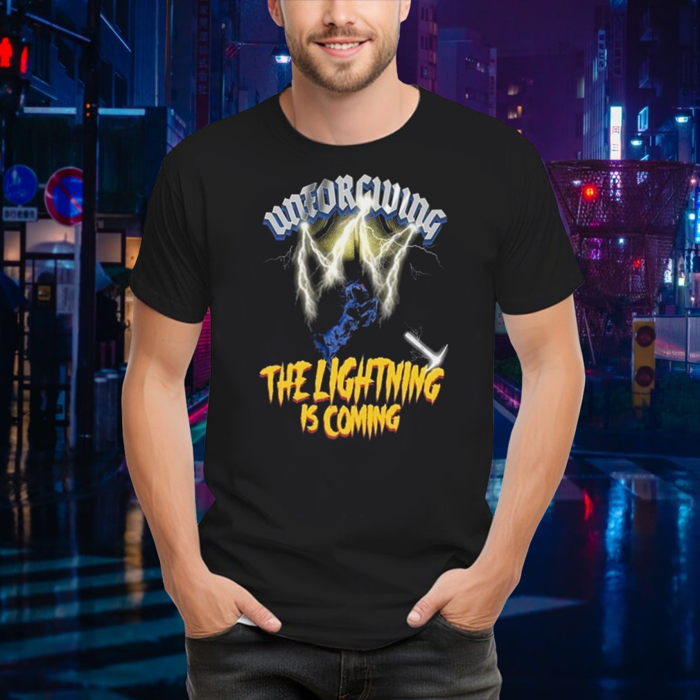 Unforgiving The Lightning Is Coming T-shirt