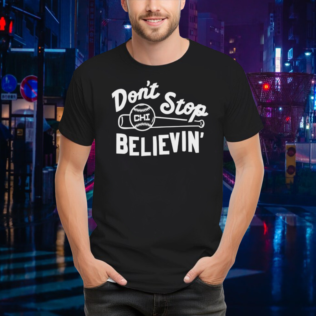 Don’t stop believing Chicago Cubs baseball shirt