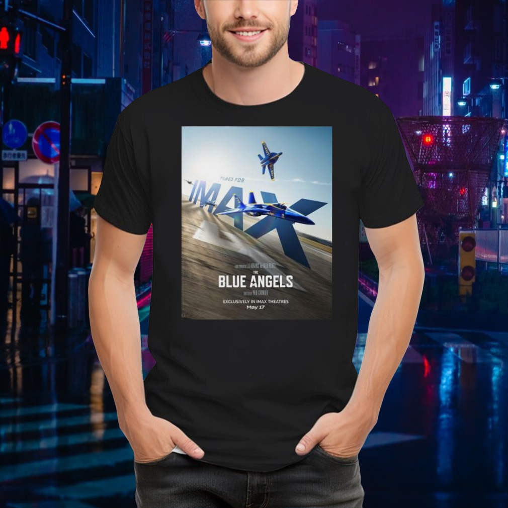 Soar To The Big Screen And Experience The Blue Angels Exclusively In IMAX Theatres On May 17 2024 Shirt