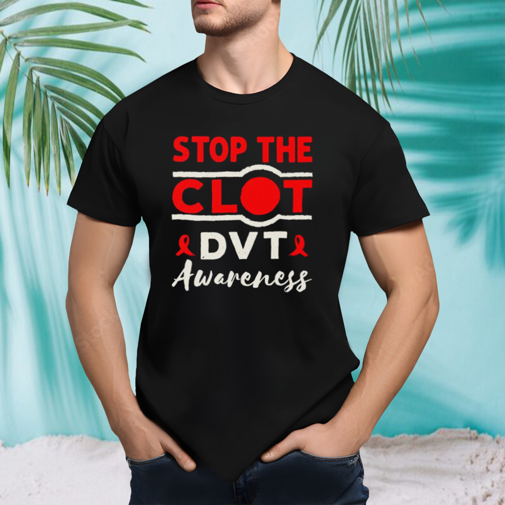 Stop the clot DVT Awareness Deep Vein Thrombosis Essential shirt