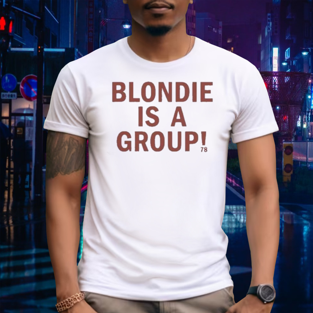 2024 Blondie Is A Group Shirt