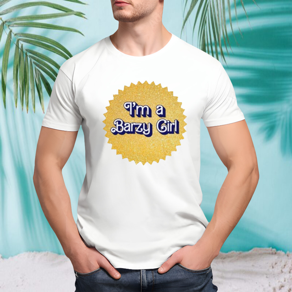 I’m a barzy girl barbie movie shirt