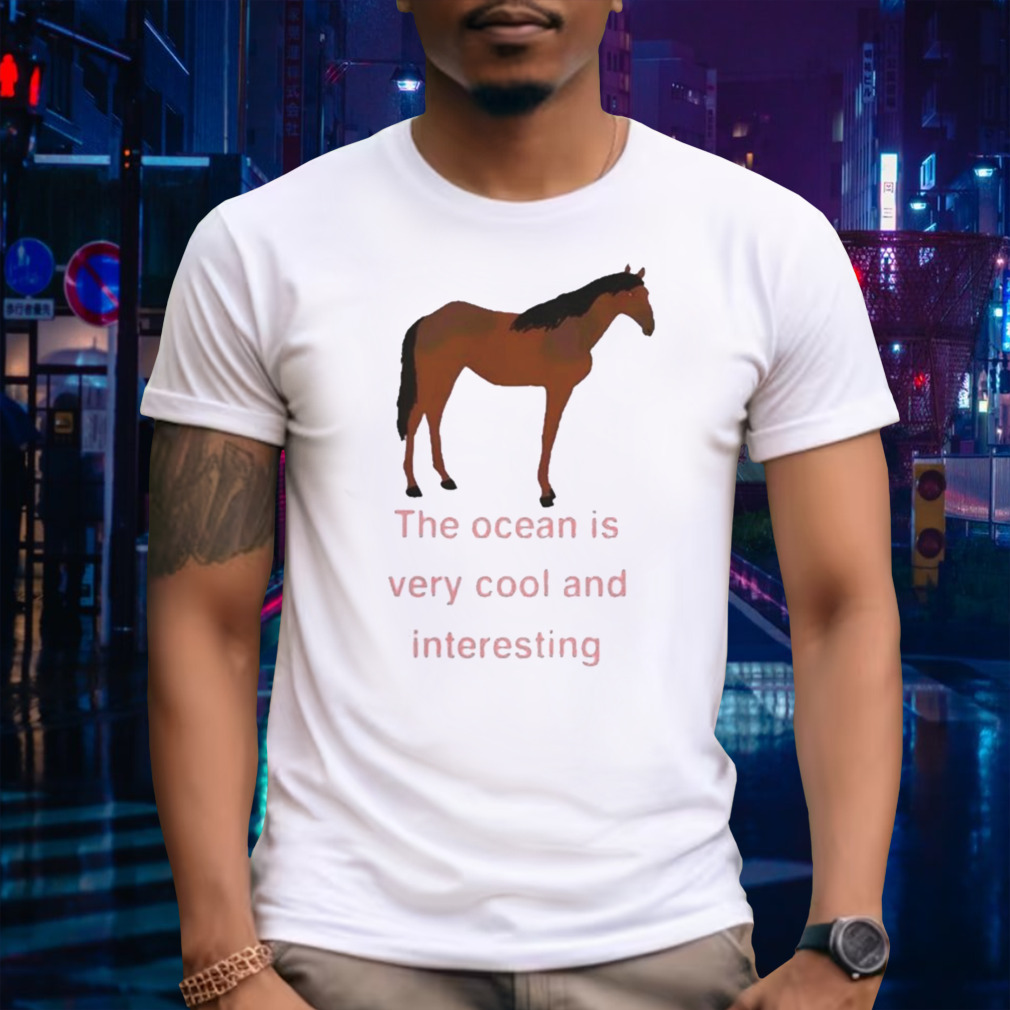The ocean is very cool and interesting horse Shirt