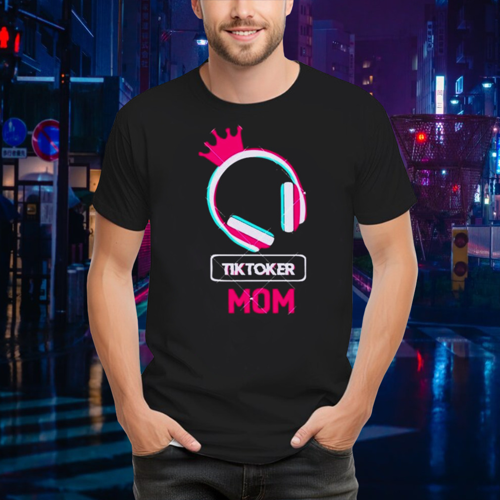 Tiktoker Mom Cute Headphone Happy Mothers Day shirt