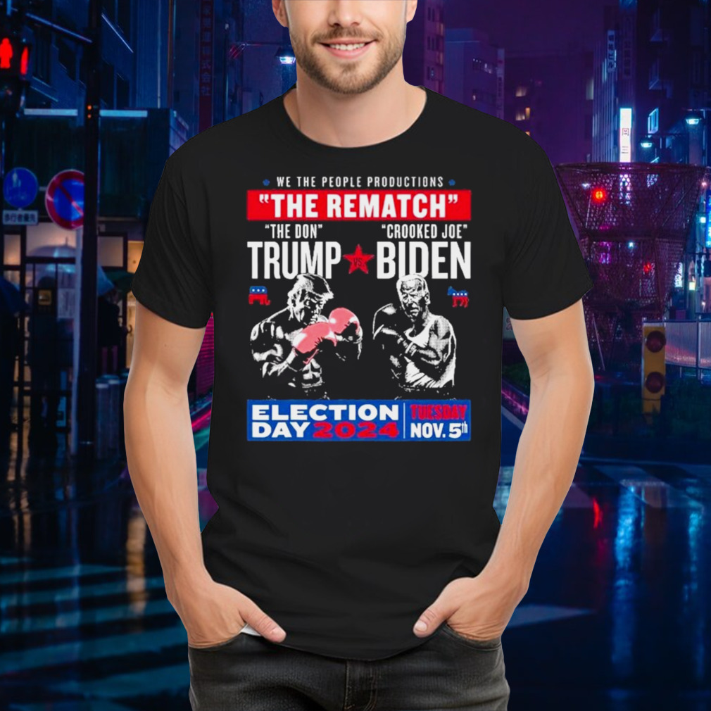 We The People Productions The Rematch The Don Trump Crooked Joe Biden Election Day 2024 Shirt