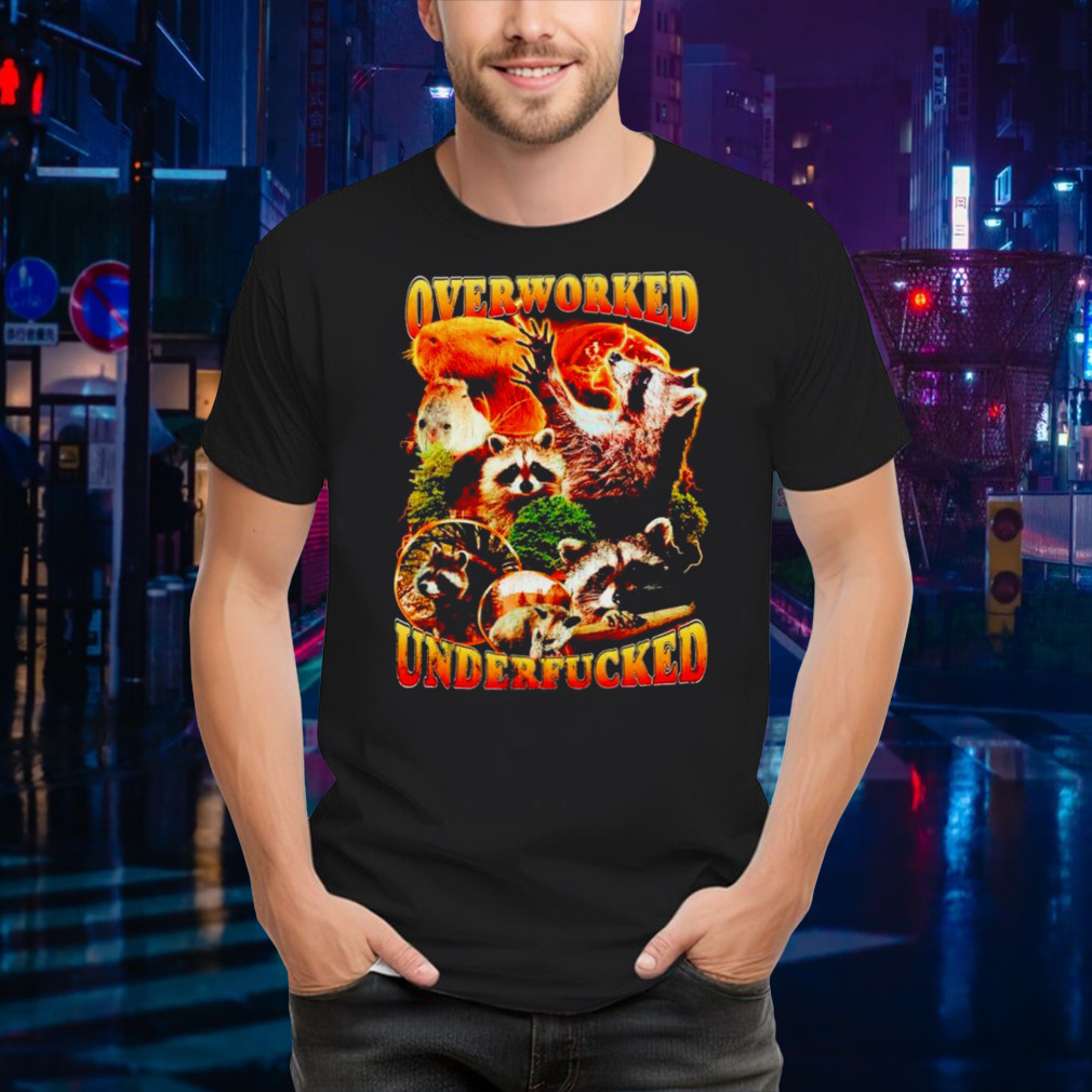 Raccoon Overworked Underfucked shirt