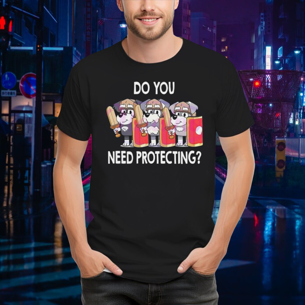 The Terriers Bluey Do You Need Protecting T-shirt