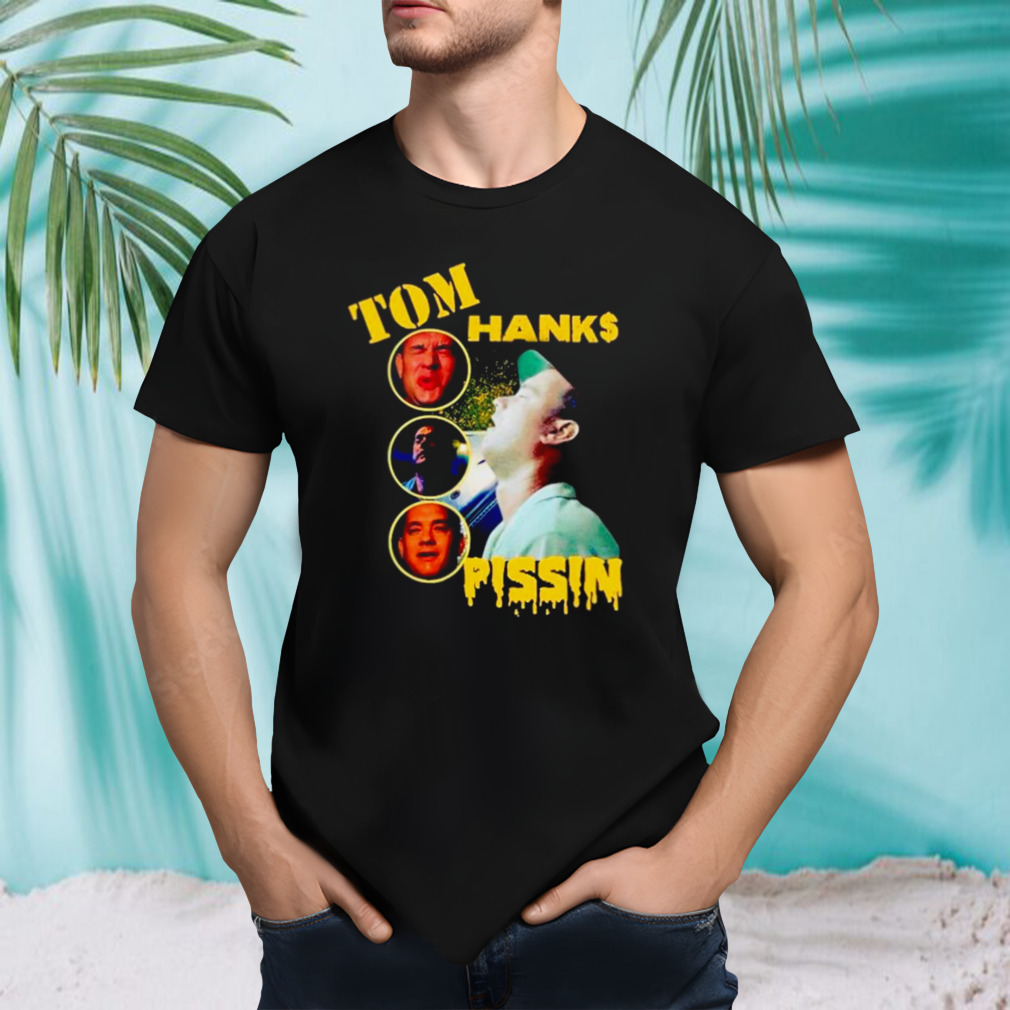Tom Hanks Pissin shirt