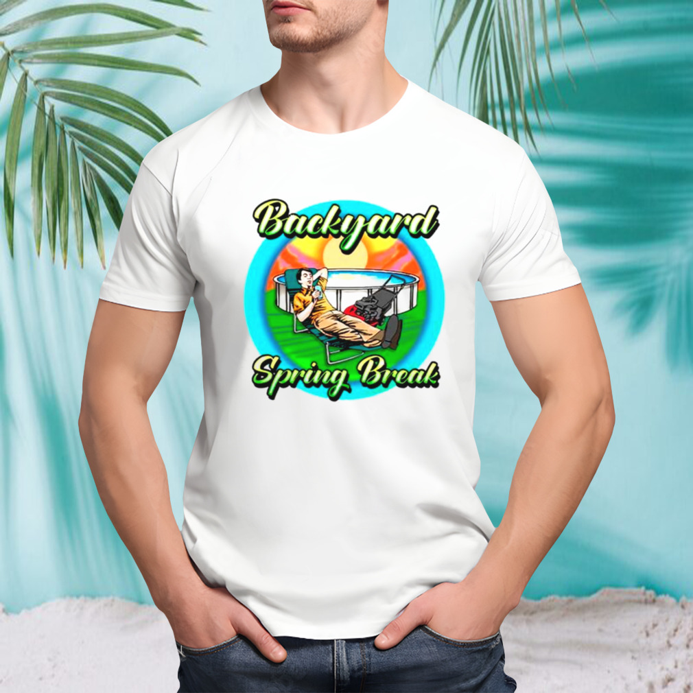 Backyard spring break shirt
