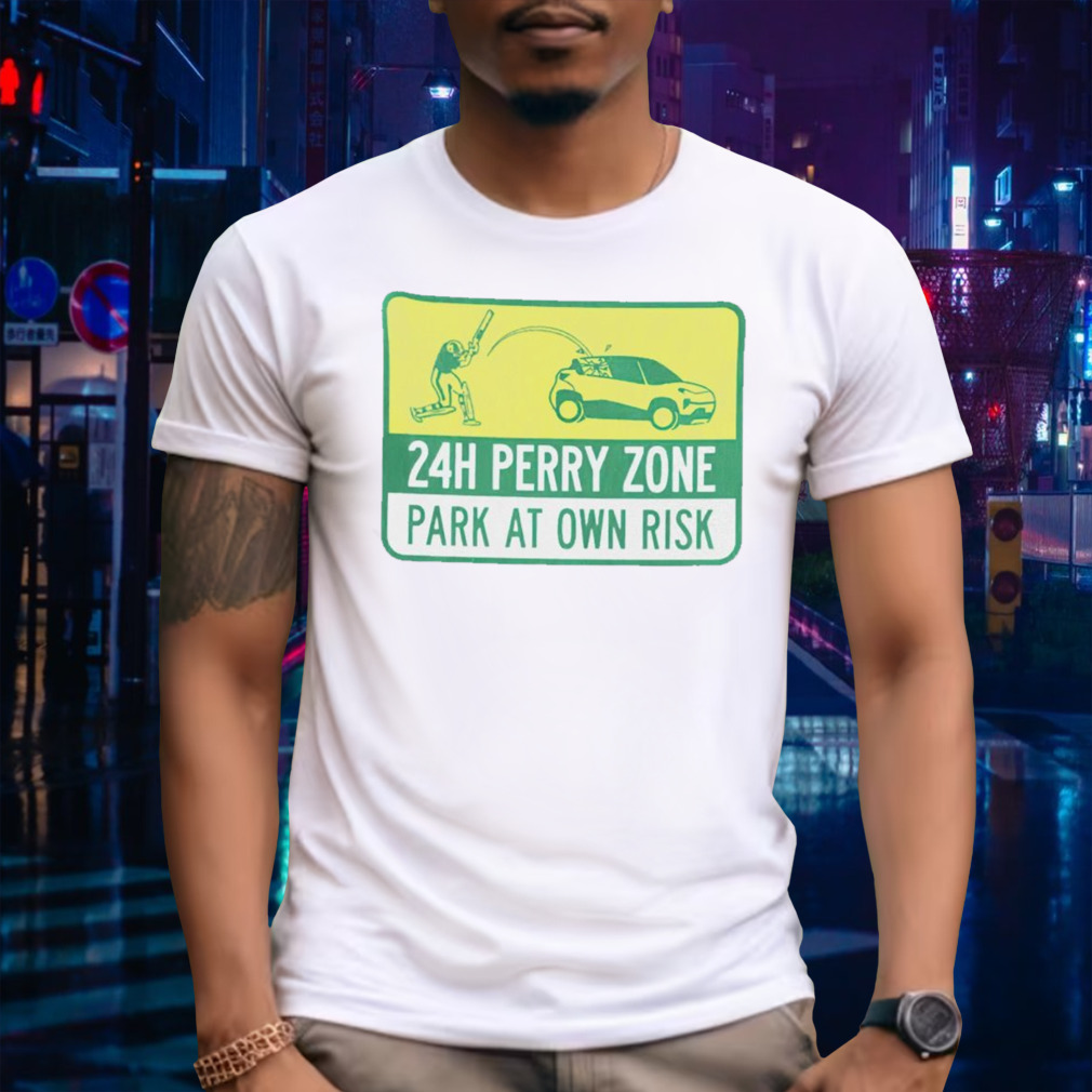24h perry zone park at own risk shirt