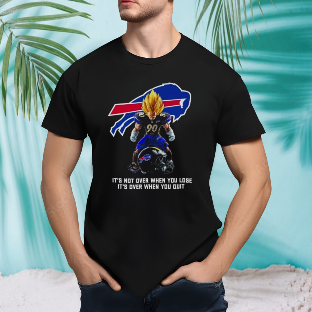 Buffalo Bills It Not Over When You Lose It Over When You Quit Shirt