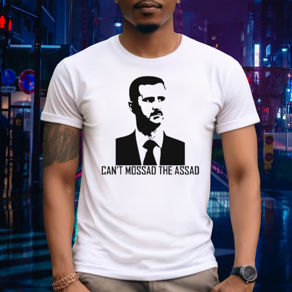 Can’t Mossad The Assad T-shirt