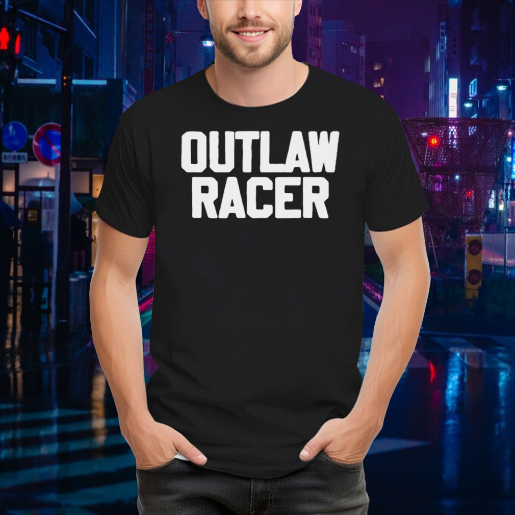 CarI Fletcher wearing outlaw racer shirt