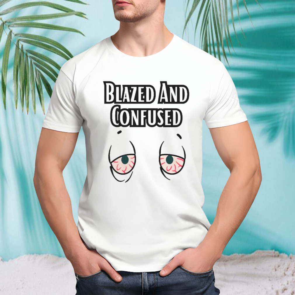 Eyes blazed and confused shirt