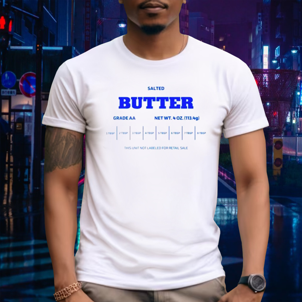 Salted butter this unit not labeled for retail sale shirt