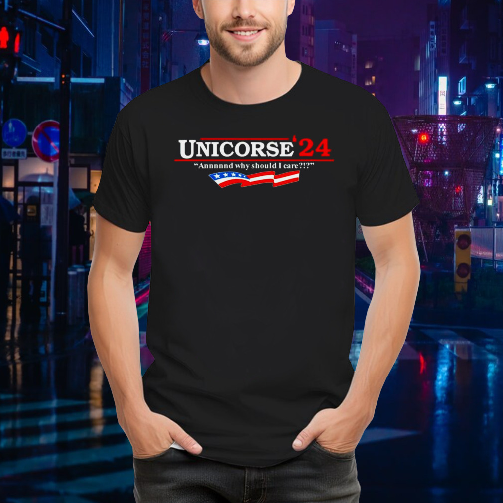 Unicorse 24 and why should i care shirt