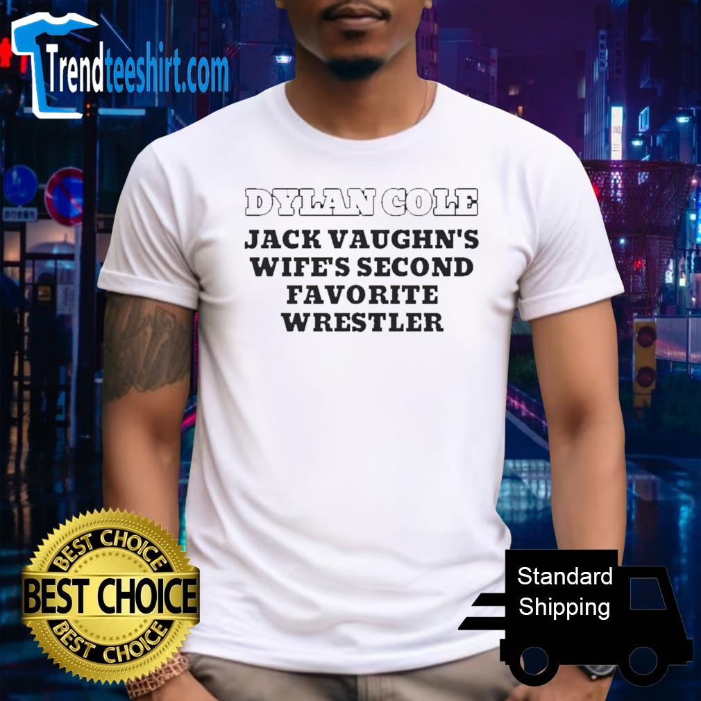 Dylan Cole jack vaughn’s wife’s second favorite wrestler shirt