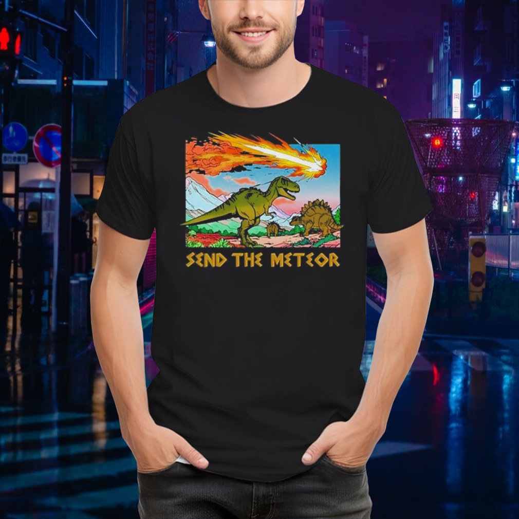 Send The Meteor Shirt