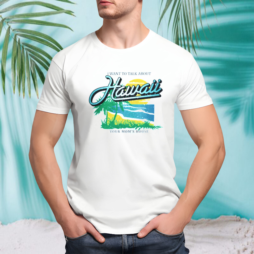 YMH Studios Store I Want To Talk About Hawaii T Shirt
