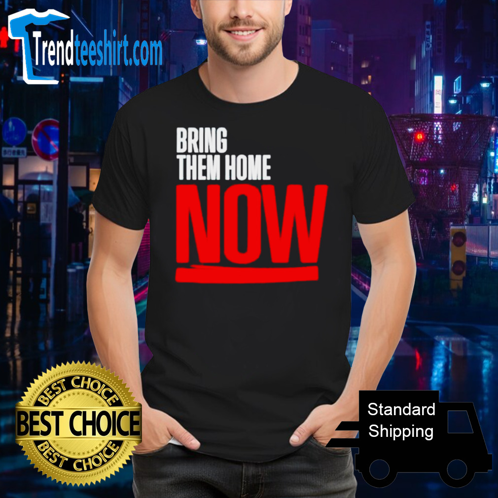 Bring them home now T-shirt