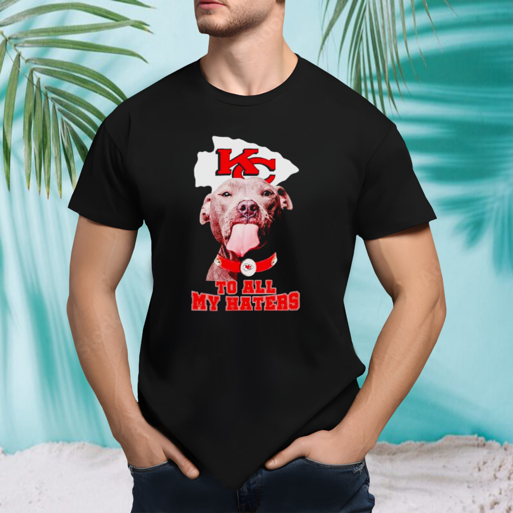 Kansas City Chiefs Pitbull to all my haters shirt