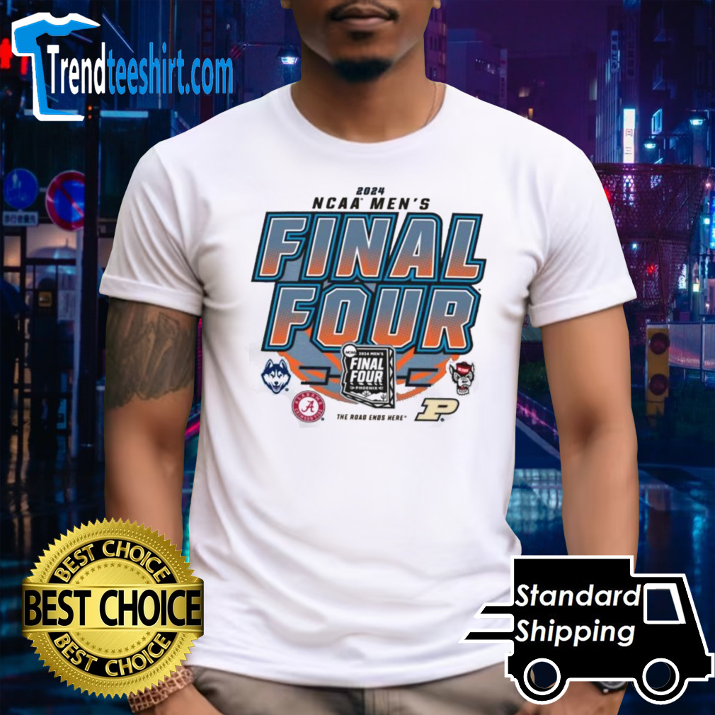 2024 NCAA Men’s The Road Ends Here Final Four April 6 & 8 Shirt
