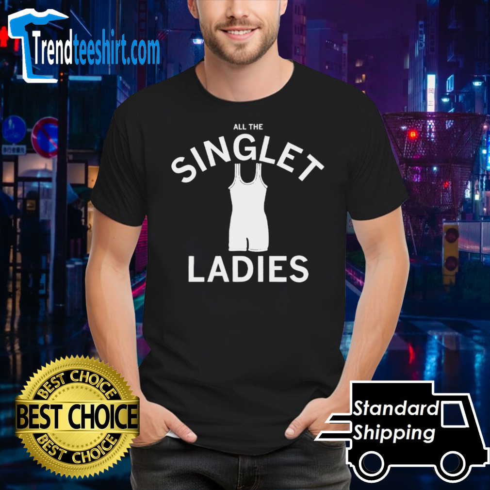 All the singlet ladies shirt