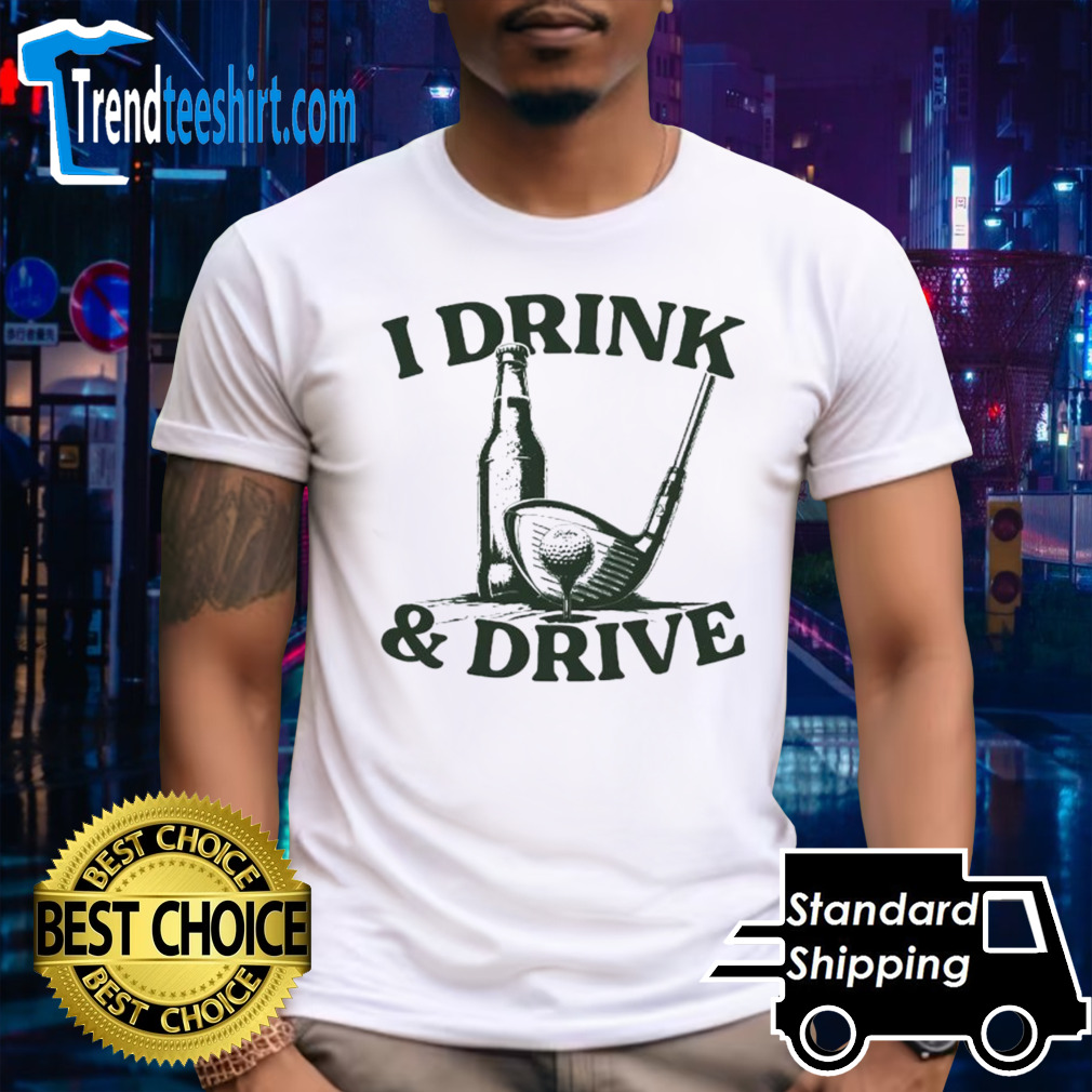 Beer and golf i drink and drive shirt