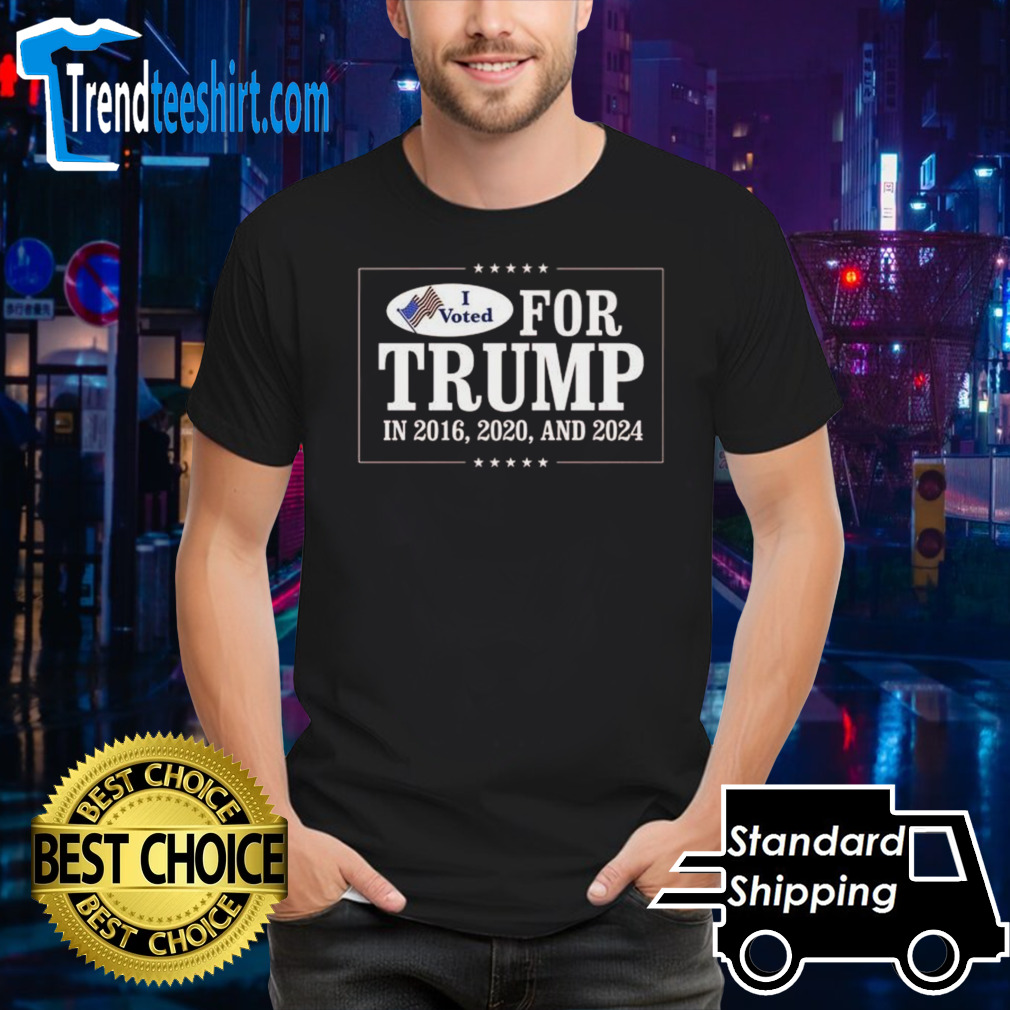 I Voted For Trump In 2026 2020 And 2024 Shirt