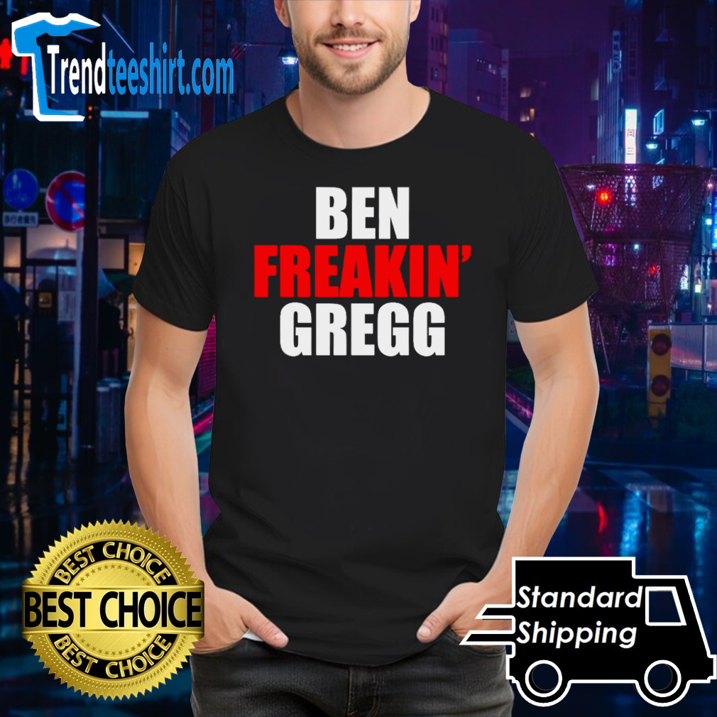 Matt Gregg Ben Freakin’ Gregg shirt