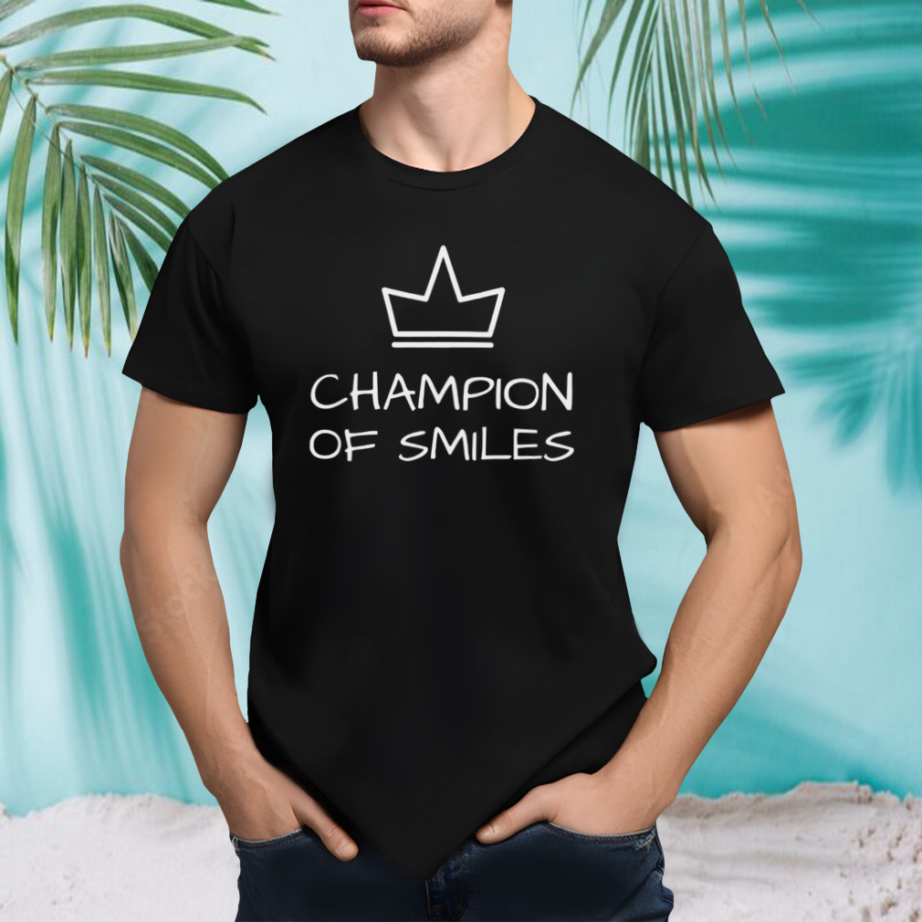 Champion of smiles shirt