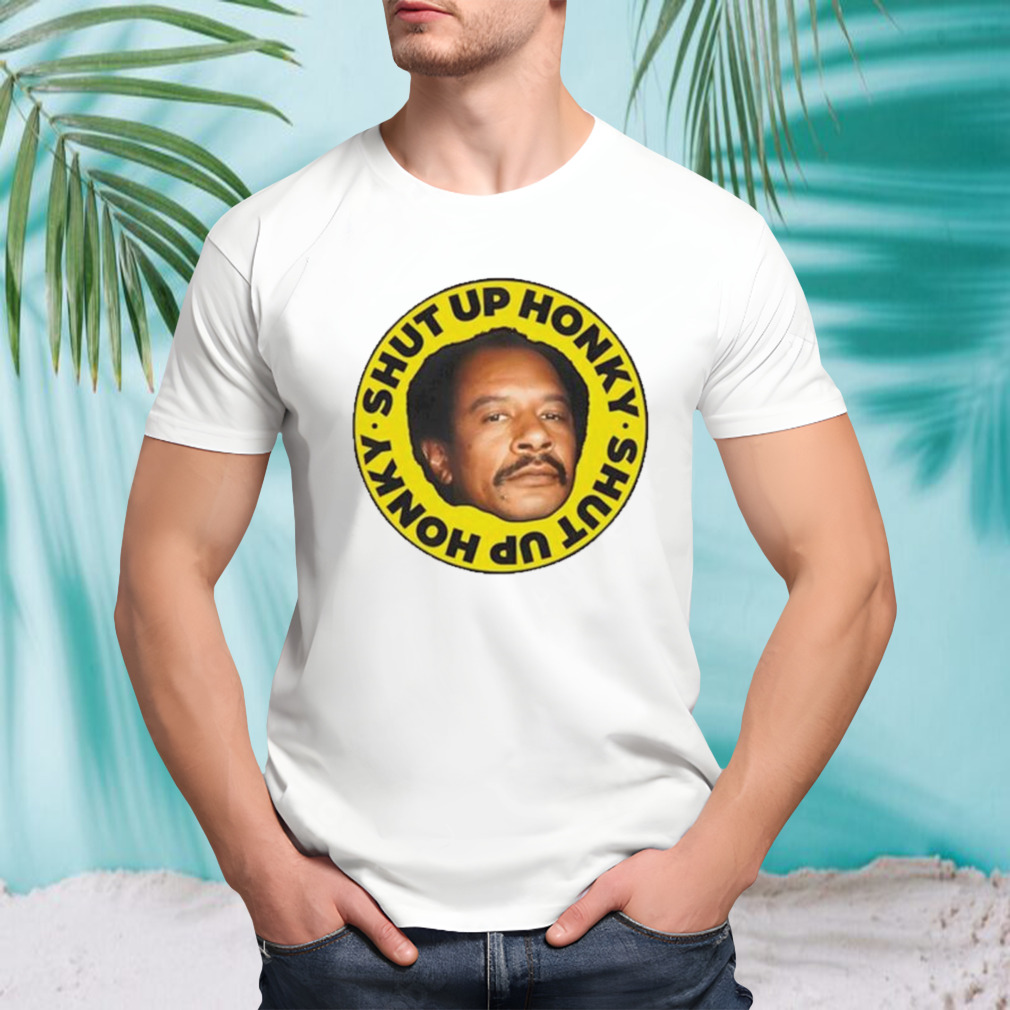 George Jefferson shut up honky shirt