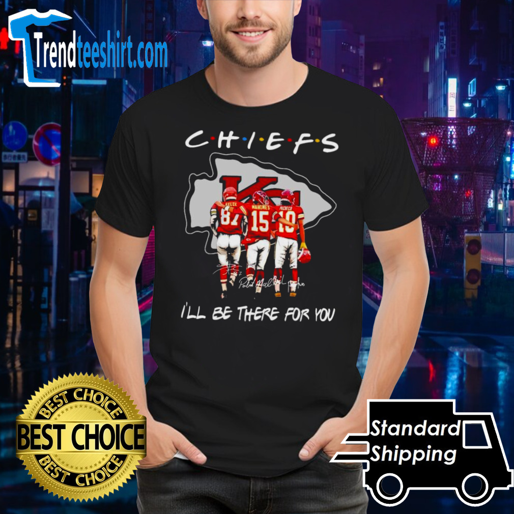 Kansas City Chiefs Friends Travis Kelce Patrick Mahomes And Pacheco I’ll Be There For You Signatures Shirt