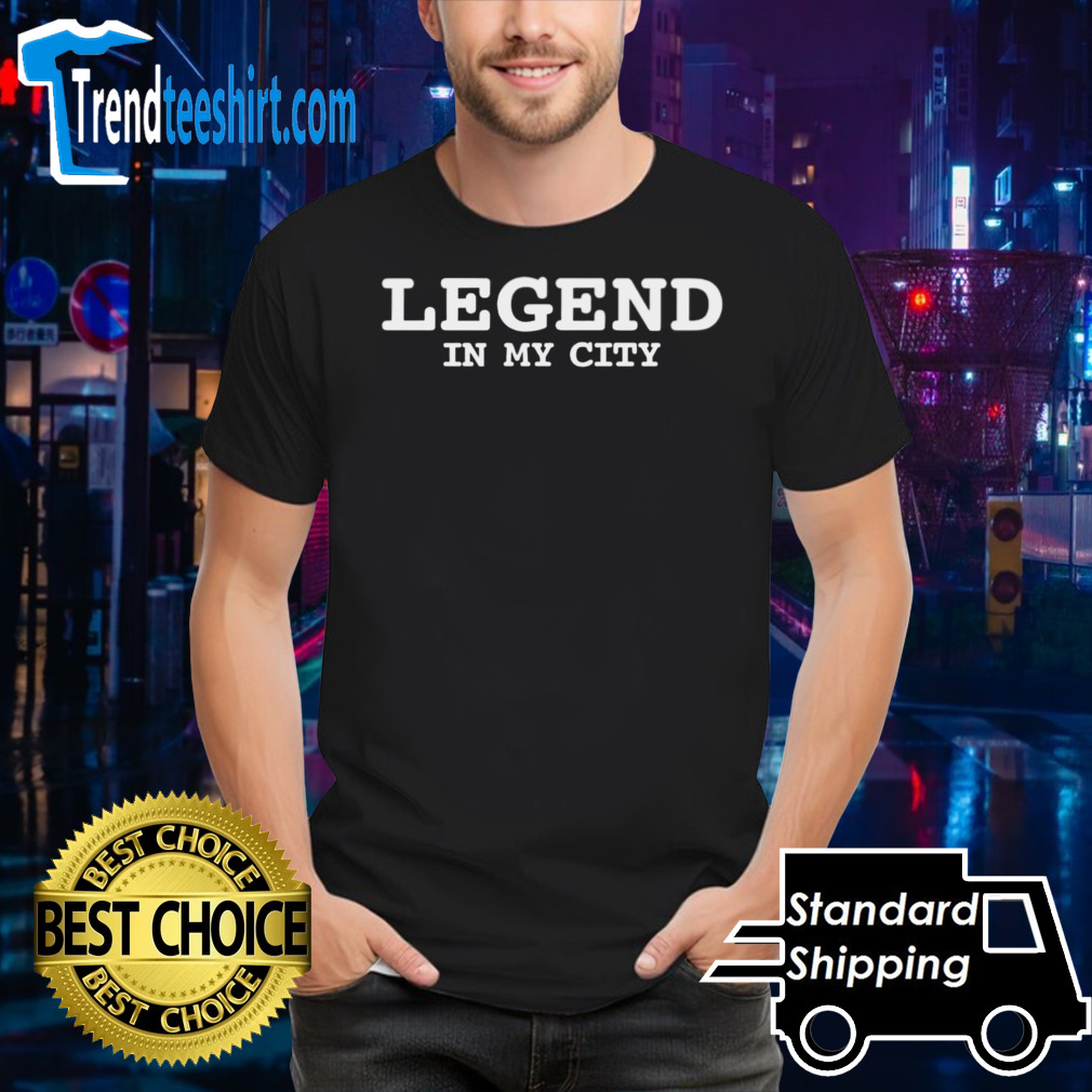 Mrkarlous wearing legend in my city shirt