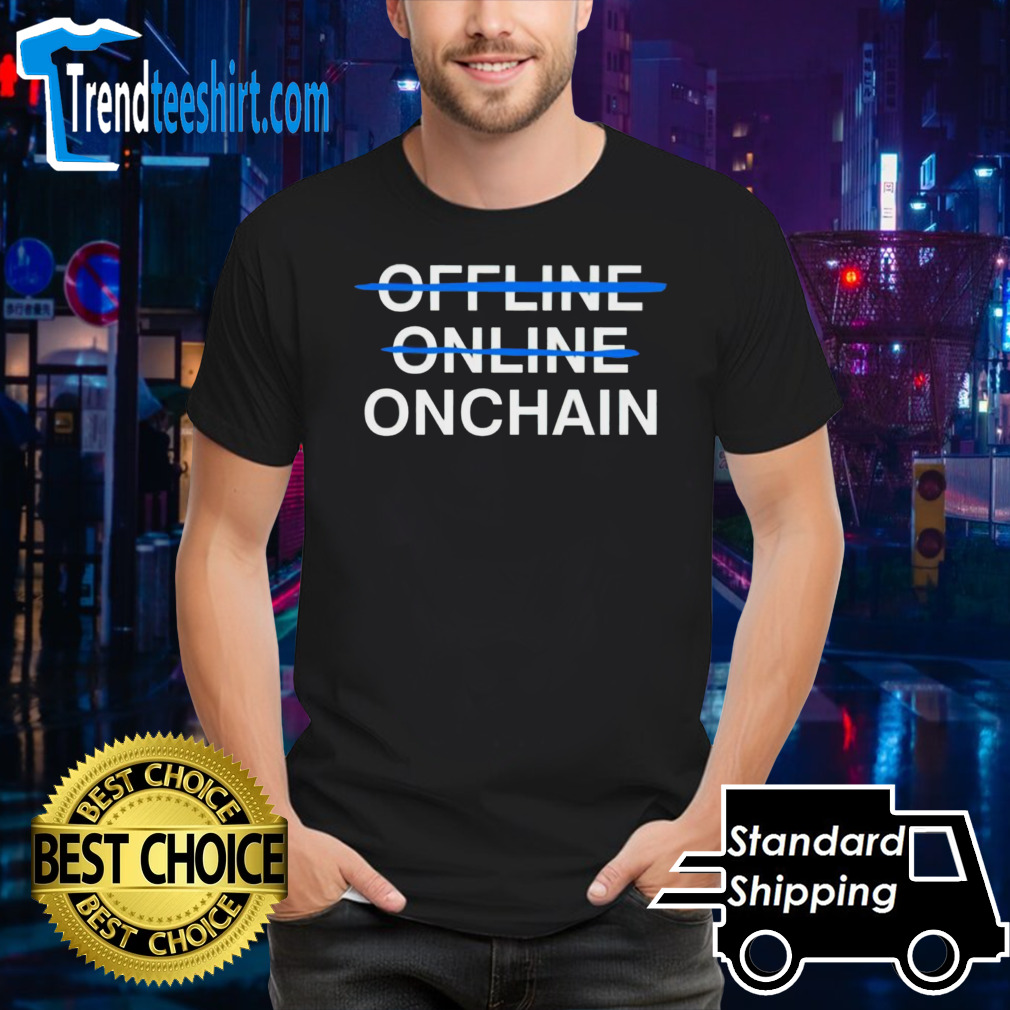 Onchain not offline online shirt