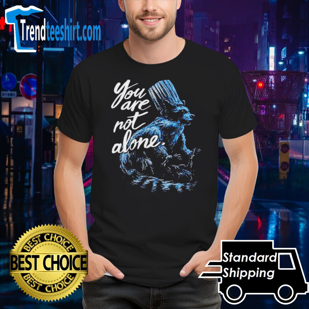 Raccoon you are not alone shirt