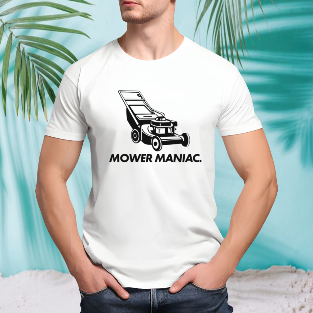 Lawnmower mower maniac shirt