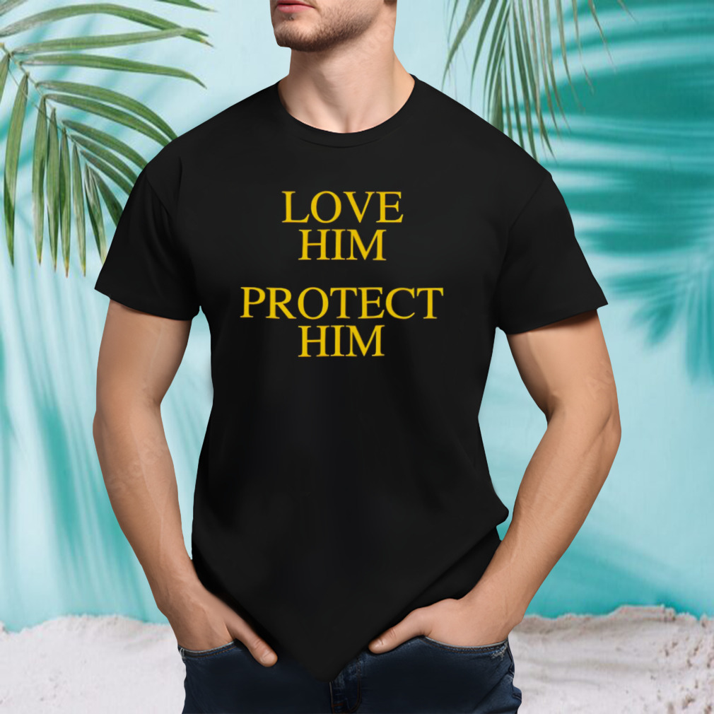 Love him protect him shirt