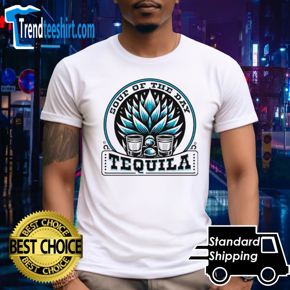 Soup of the day tequila shirt