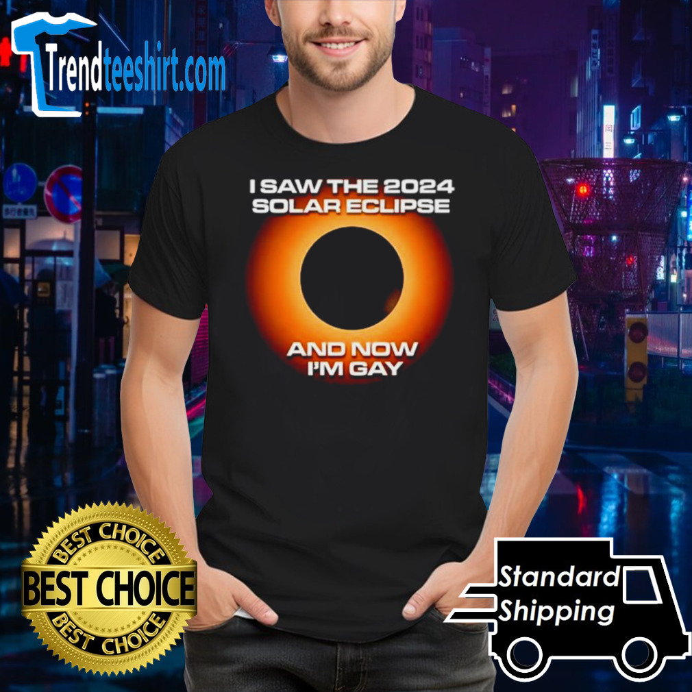 I saw the 2024 solar eclipse and now I’m gay shirt