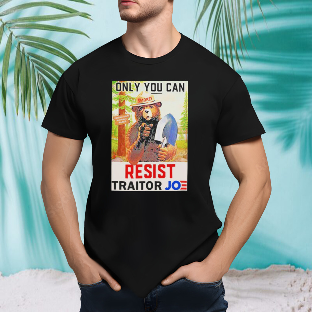 Smokey Only You Can Resist Traitor Joe Biden Shirt